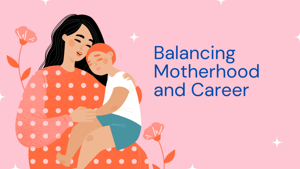 Balancing Motherhood and Career: Finding Harmony in Your Life