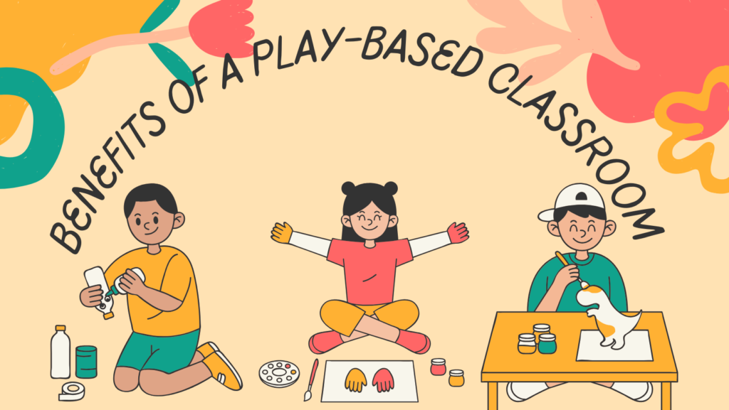 What is the Benefits of a Play-Based Classroom