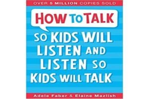 How to Talk So Kids Will Listen & Listen So Kids Will Talk